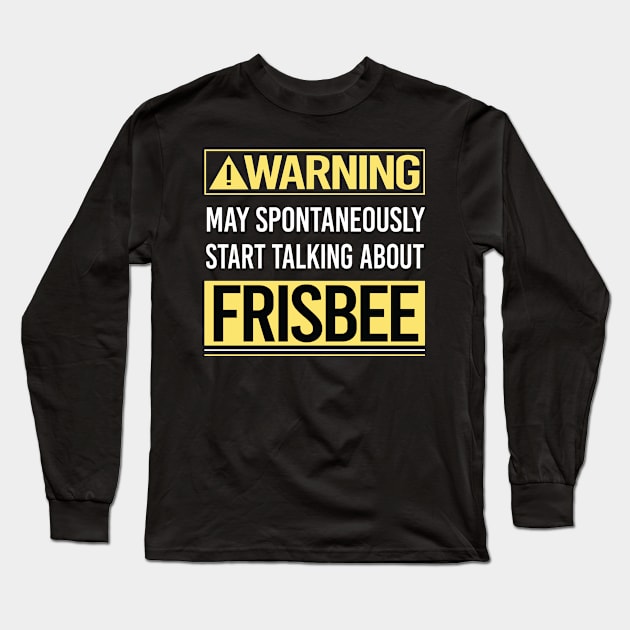 Warning About Frisbee Long Sleeve T-Shirt by Happy Life